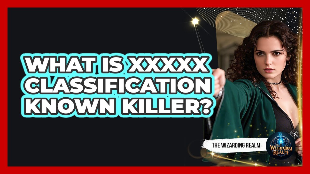 What Is XXXXX Classification Known Killer? - YouTube