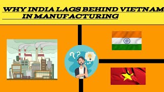 Why India lags behind Vietnam in manufacturing