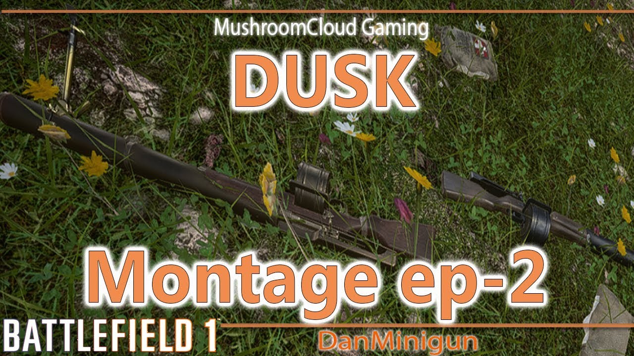 EP-2: Dusk. Danminigun's Battlefield 1 Montage Series