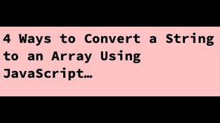4 Ways to Convert String to Array Using JavaScript