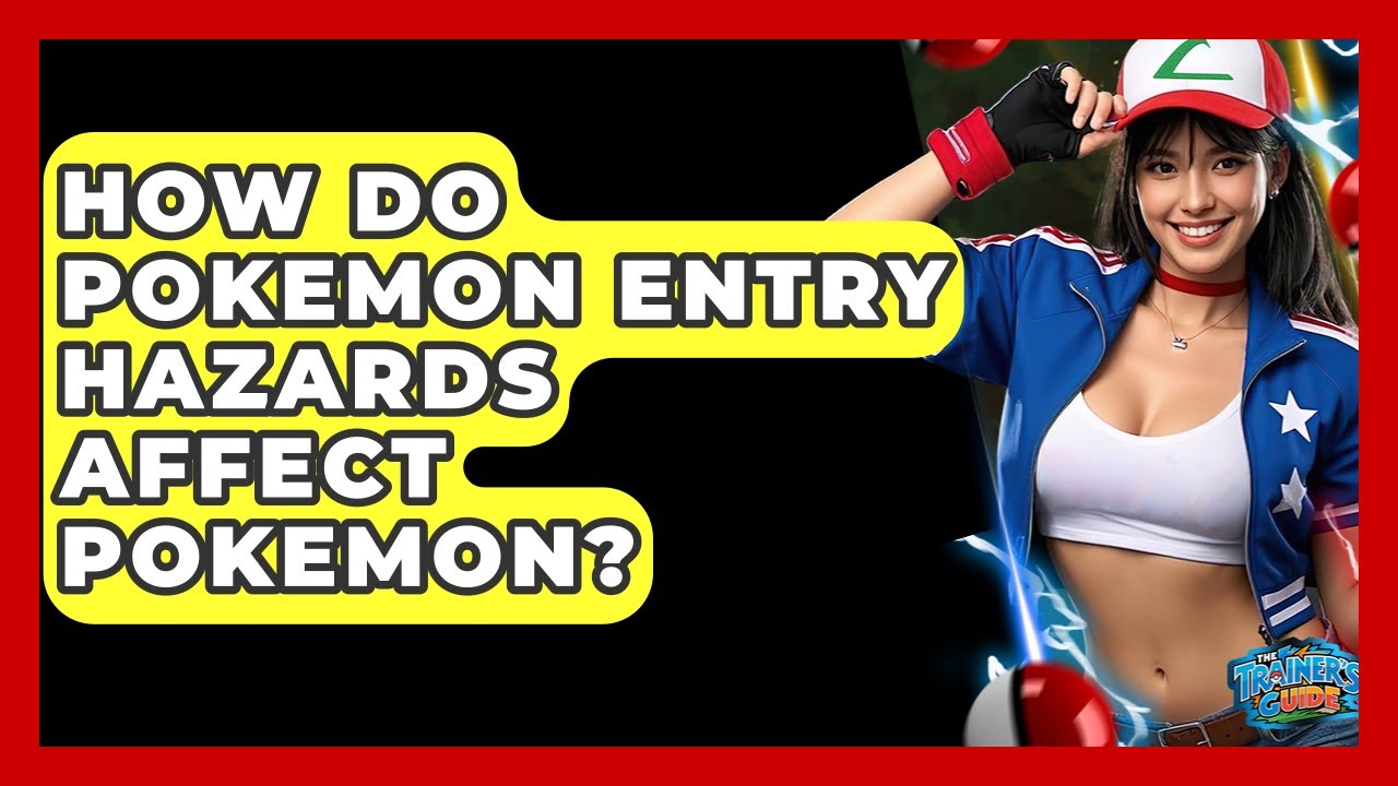 How Do Pokemon Entry Hazards Affect Pokemon? - The Trainers Guide