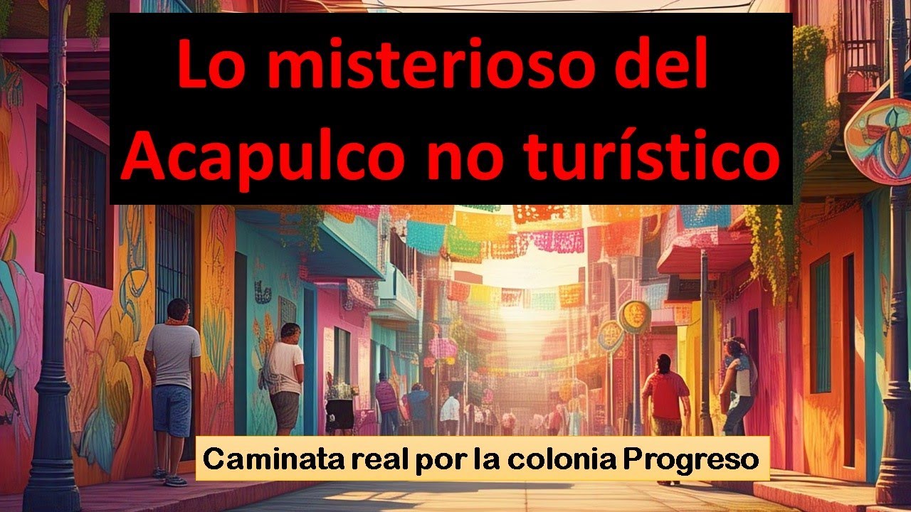 Caminata por la Progreso: Lo misterioso del Acapulco no turístico