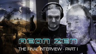 Aeon Zen - The Final Interview - Part I
