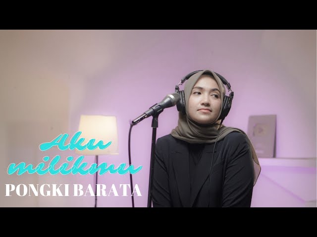 AKU MILIKMU - PONGKI BARATA | COVER BY UMIMMA KHUSNA class=