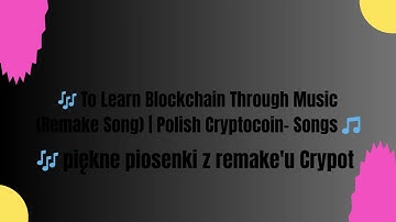 🎶 To Learn Blockchain Through Music Remake Song Polish Cryptocoin  Songs 🎵