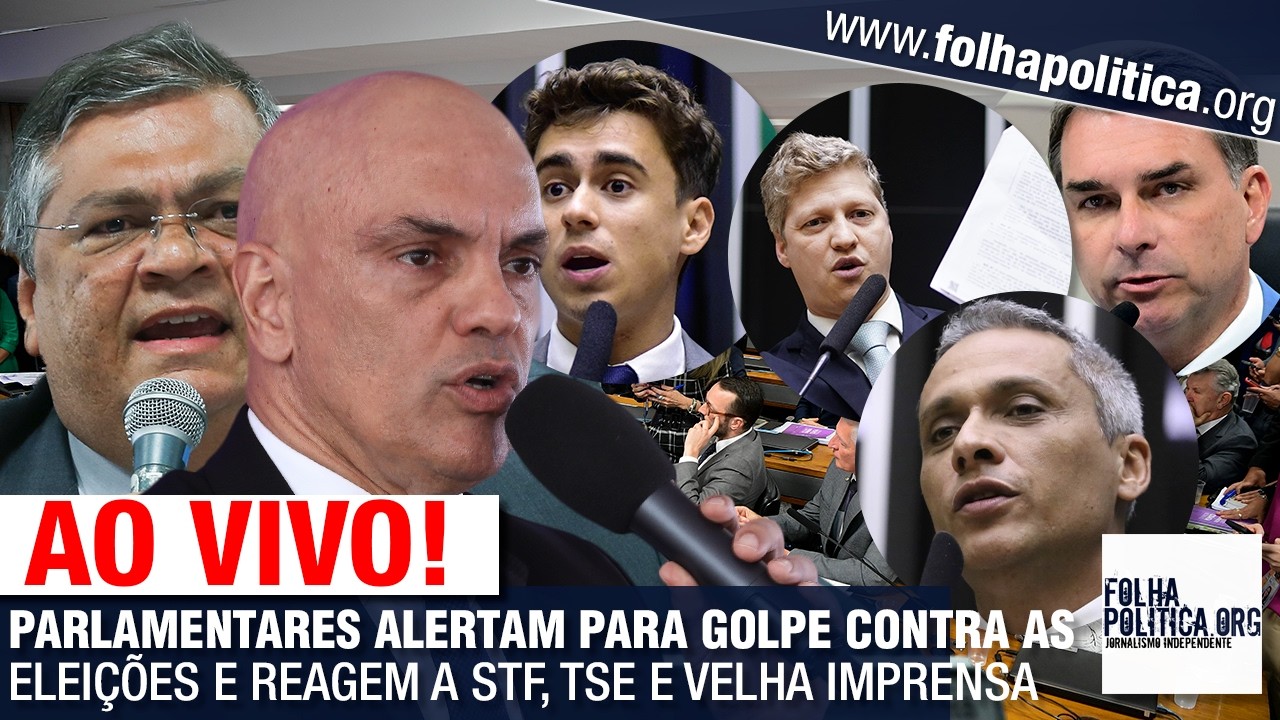 AO VIVO: PARLAMENTARES ALERTAM PARA GOLPE CONTRA AS ELEIÇÕES E REAGEM A STF, TSE E VELHA IMPRENSA