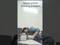 espson printer printing problem