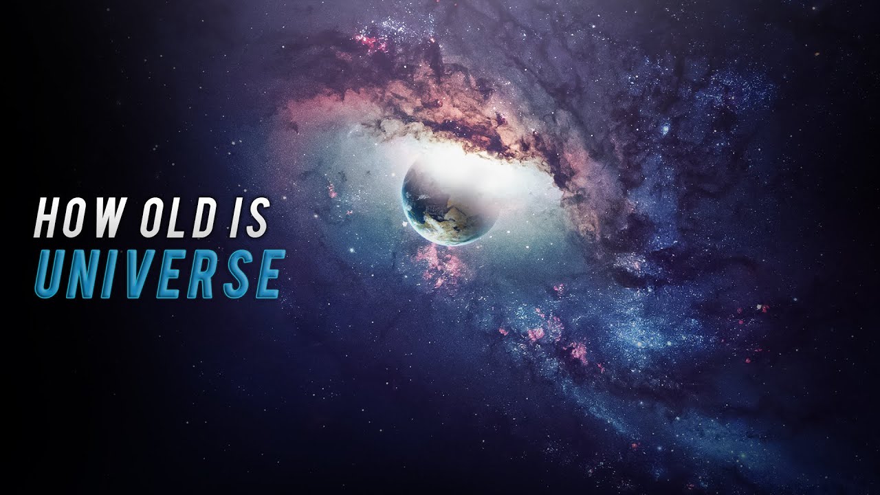 HOW OLD IS THE UNIVERSE AND EARTH How Old Is The Universe Really How old is the universe and earth how old is the universe really