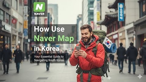 How to use NAVER MAP in KOREA