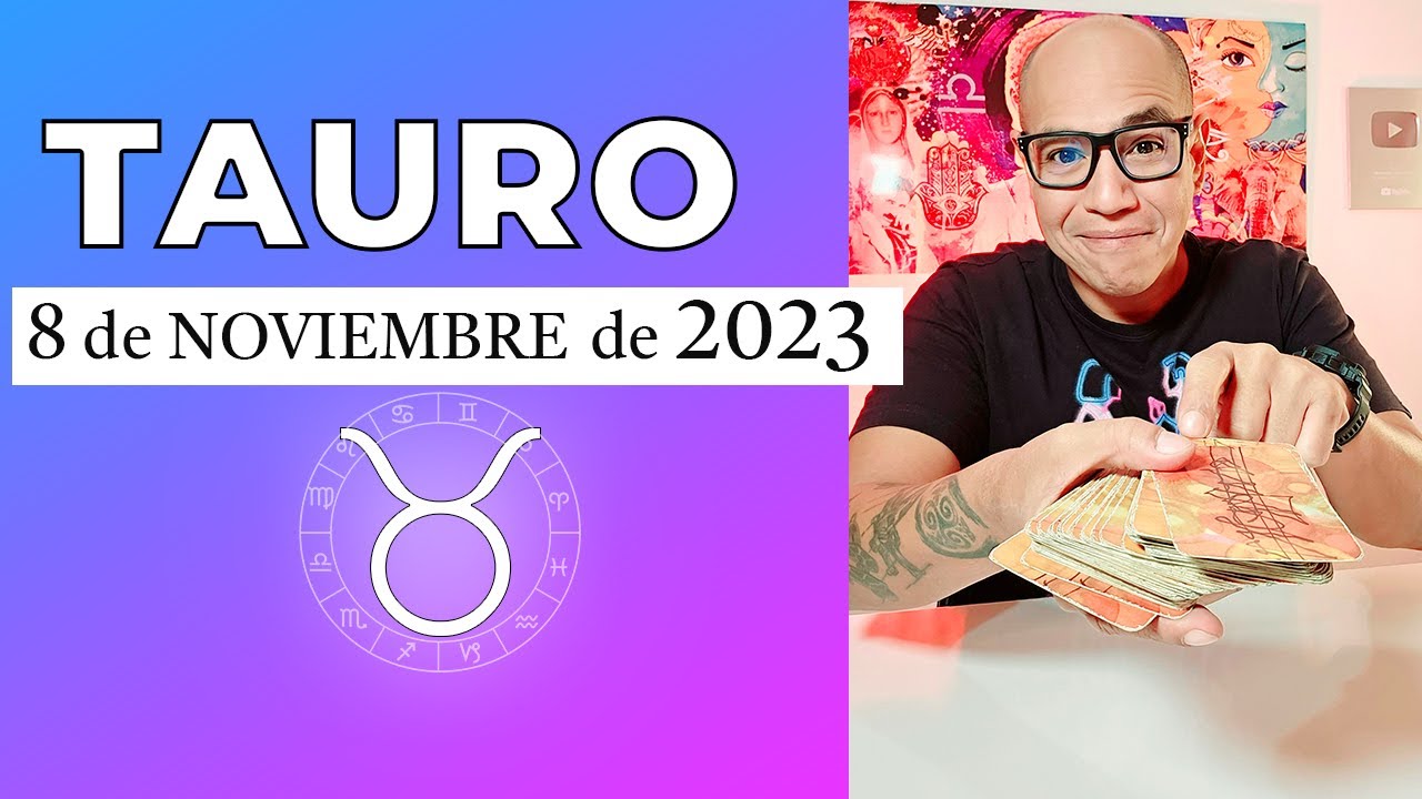 TAURO | Horóscopo de hoy 8 de Noviembre 2023 - YouTube