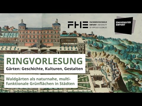 Ringvorlesung "Waldgärten als naturnahe, multifunktionale Grünflächen in Städten - Potentiale und H"