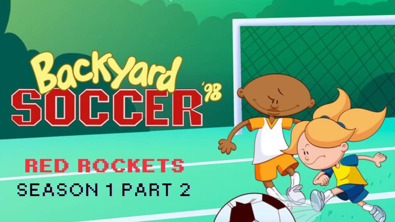 Red Rocket Fun Red Rockets Season 1 Part 2 Backyard Soccer '98 - YouTube