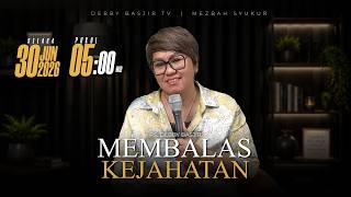 MEZBAH SYUKUR SELASA 30 JUN 2026 - PK. 05.00 'MEMBALAS KEJAHATAN' - PS. DEBBY BASJIR