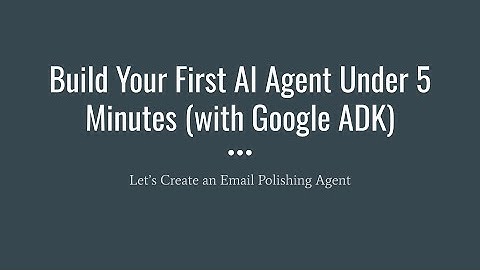 Build Your First AI Agent Under 5 Minutes (with Google ADK)