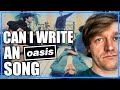 Writing my own Oasis song