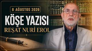 Kur'an'a Göre İşsizlik Sorunu Nasıl Çözülür? |Reşat Nuri Erol I 08-08-2026 Köşe Yazısı