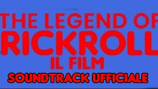 The Legend Of RickRoll: Il Film - Soundtrack Ufficiale