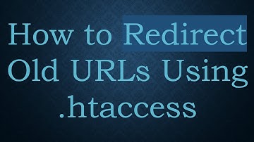 How to Redirect Old URLs Using .htaccess