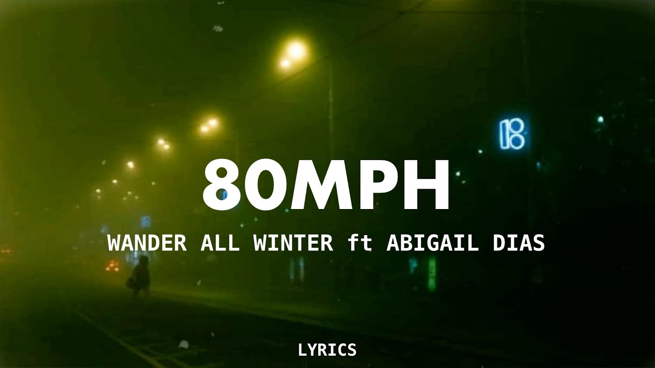 wander all winter. - 80mph (Lyrics) ft. Abigail Dias