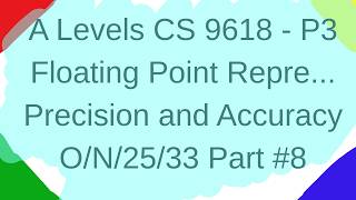 P3 Floating Point Representation Precision and Range Topical Part #8 Computer Science 9618 O/N/25/33