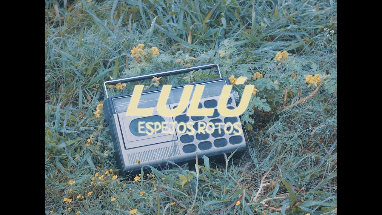 Espejos Rotos - Lulú (Video Oficial)