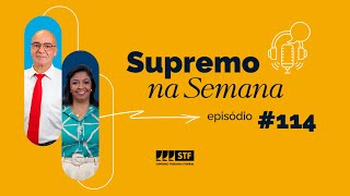 #EP114 - Supremo na Semana