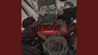 Deja Vu (Slowed) - Flash Fm