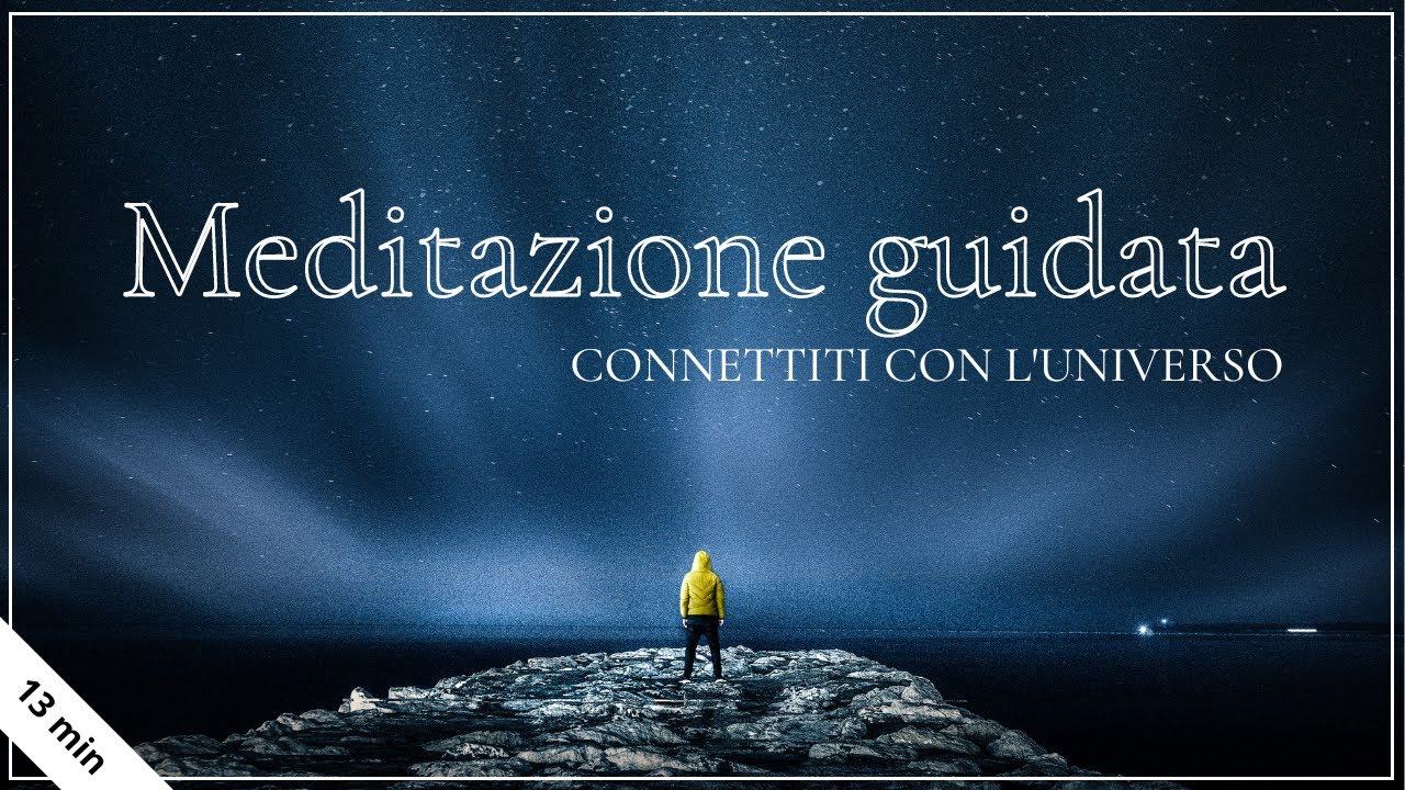 Meditazione guidata italiano 🌈☀️ - CONNESSIONE CON L'UNIVERSO - 13 ...