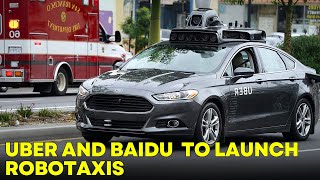 Uber and Baidu jointly plan to launch robotaxis in world