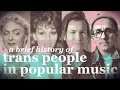 A Brief History of Transgender People in Popular Music