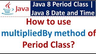 How to use multipliedBy method of Period Class? | Java 8 Date and Time