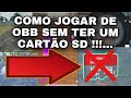 COMO JOGAR DE OBB SEM TER UM CARTÃO SD