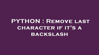 PYTHON : Remove last character if it's a backslash