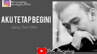 Aku Tetap Begini - Jazzy Don Vitto | Lyric Video