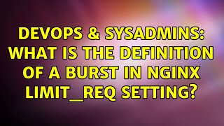 DevOps & SysAdmins: What is the definition of a burst in Nginx limit_req setting? (3 Solutions!!) Profile