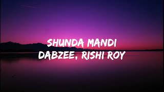 Shunda Mandi - Dabzee, Rishi Roy (Lyrics)