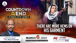 There are More Hems on His Garment | Countdown to the End Evangelistic Series | 2024-03-06 Sermon