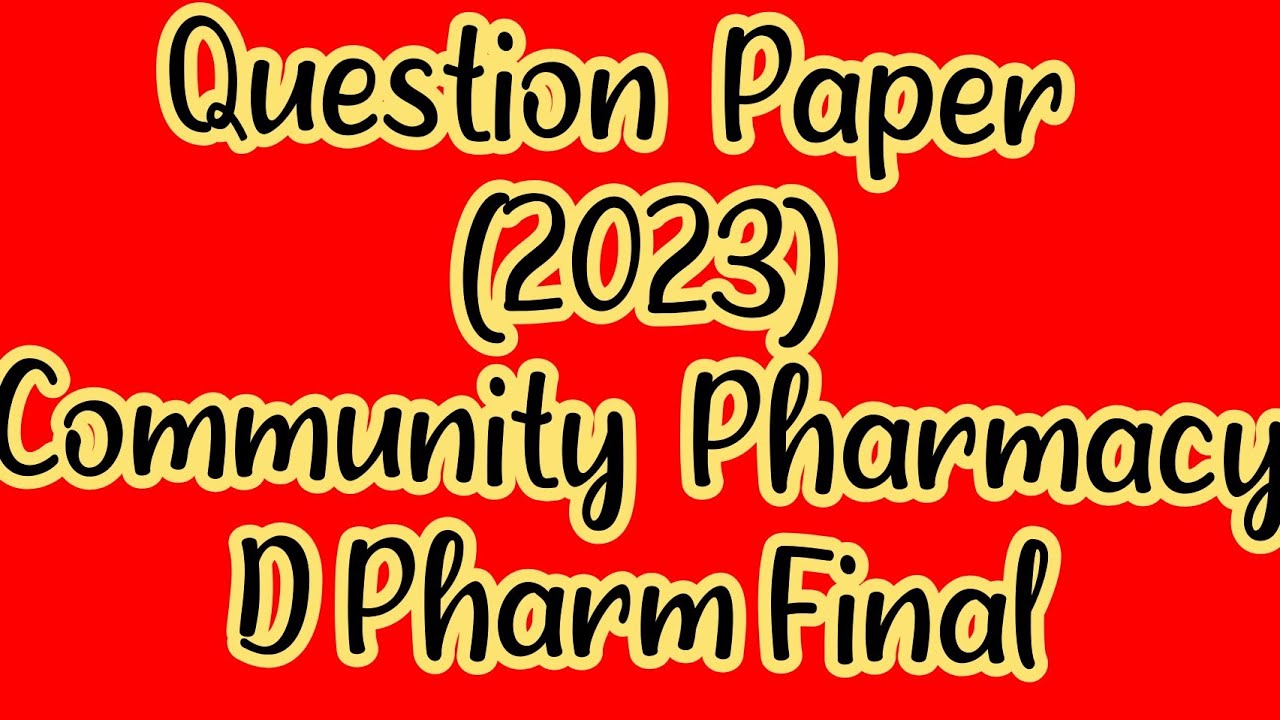 Question Paper of Community Pharmacy And Management 12 july 2023 D Pharm Final Year.