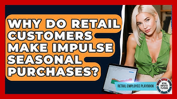 Why Do Retail Customers Make Impulse Seasonal Purchases? - Retail Employee Playbook