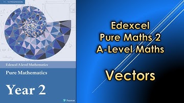Edexcel A Level Maths Pure 2 | Vectors