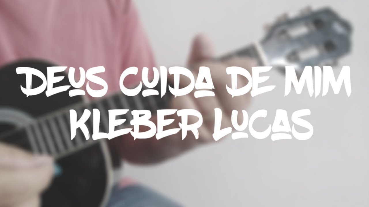 CIFRA Deus Cuida De Mim Kleber Lucas SIMPLIFICADA para CAVAQUINHO