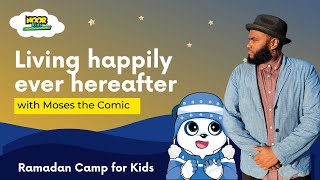 Living Happily Ever Hereafter with Moses the Comic | #Ramadan Camp for Kids | Noor Kids #ramadan2023
