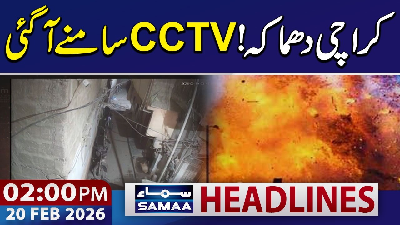 Gas Explosion in Karachi | Shocking CCTV Surfaces | 02 PM News Headlines | 20 Feb 2026 | SAMAA TV