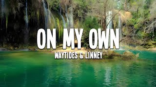 waytides &amp; Linney - On My Own (Lyrics)