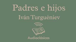 Padres e hijos. Parte 2 – Iván Turguéniev (Audiolibro)