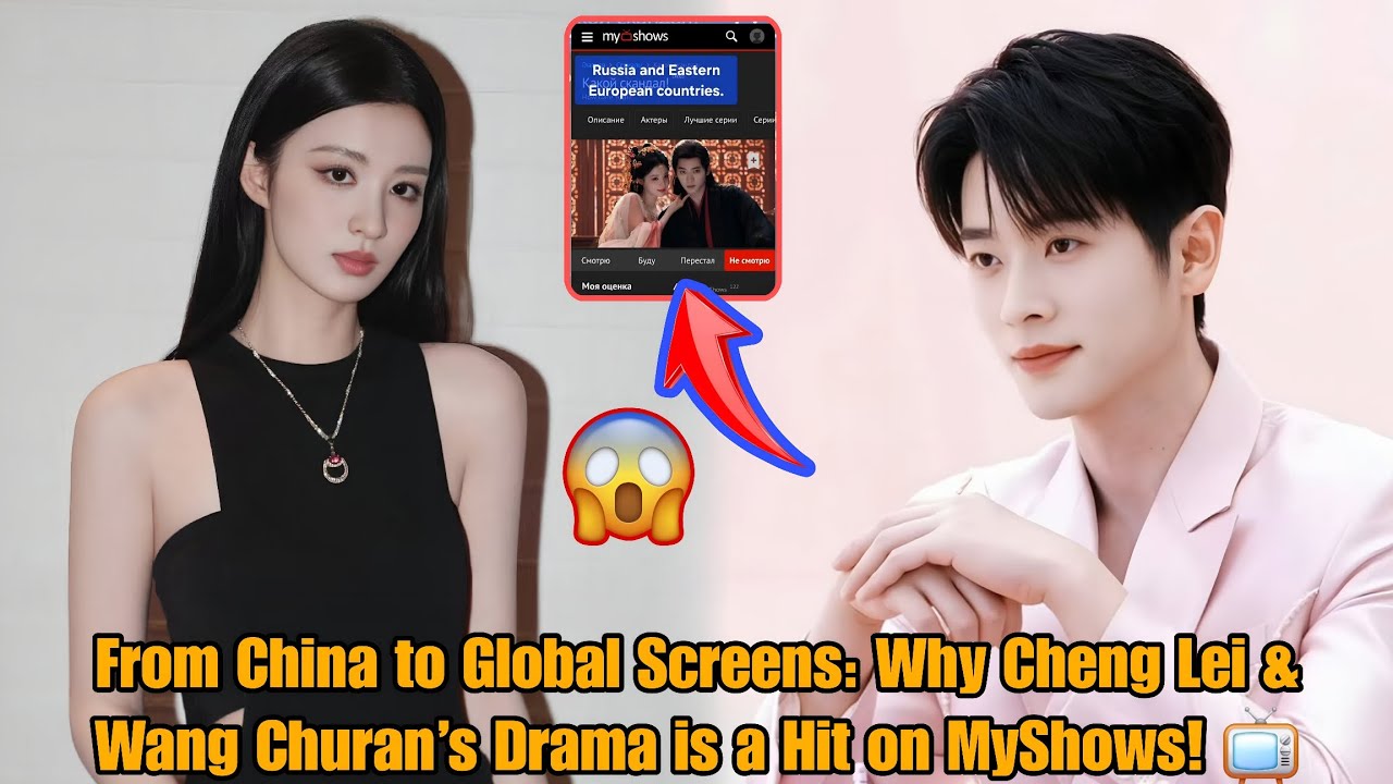 From China to Global Screens: Why Cheng Lei & Wang Churan’s Drama Is Exploding in Popularity😯🥰