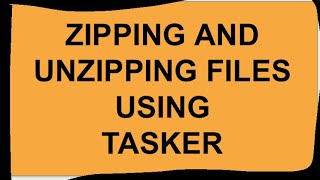 Tasker - Zipping and Unzipping Files