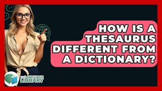 How Is A Thesaurus Different From A Dictionary? - The Language Library