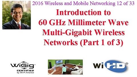CSE574-16-07A: Introduction to 60 GHz Millimeter Wave Multi-Gigabit Wireless Networks  (Part 1 of 3)