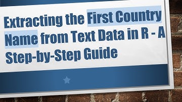 Extracting the First Country Name from Text Data in R - A Step-by-Step Guide